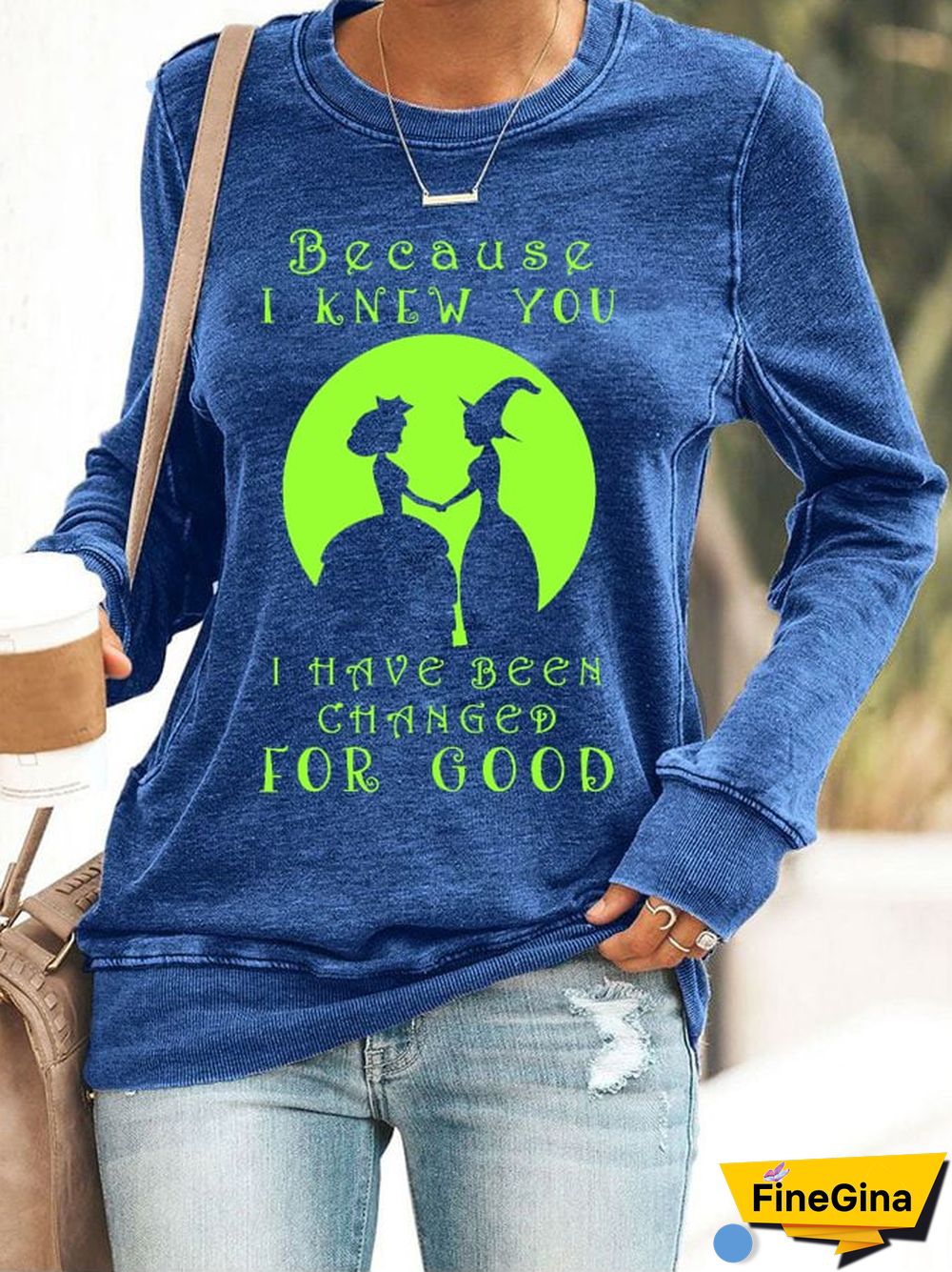 Because I Knew You I Have Been Changed For Good Long Sleeve Printed Sweatshirt