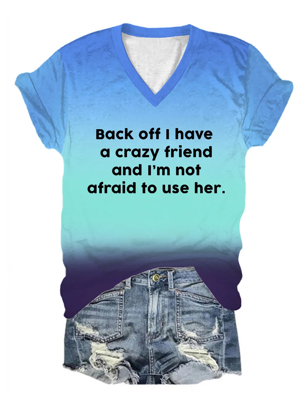 Back Off I Have A Crazy Friend V-Neck T-Shirt