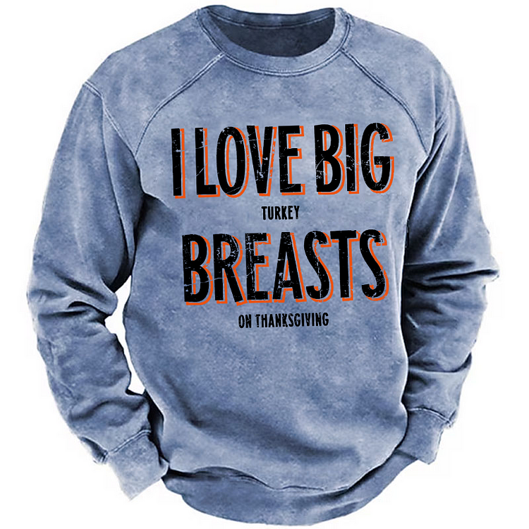 I Love Big Turkey Breasts Funny Thanksgiving Sweatshirt