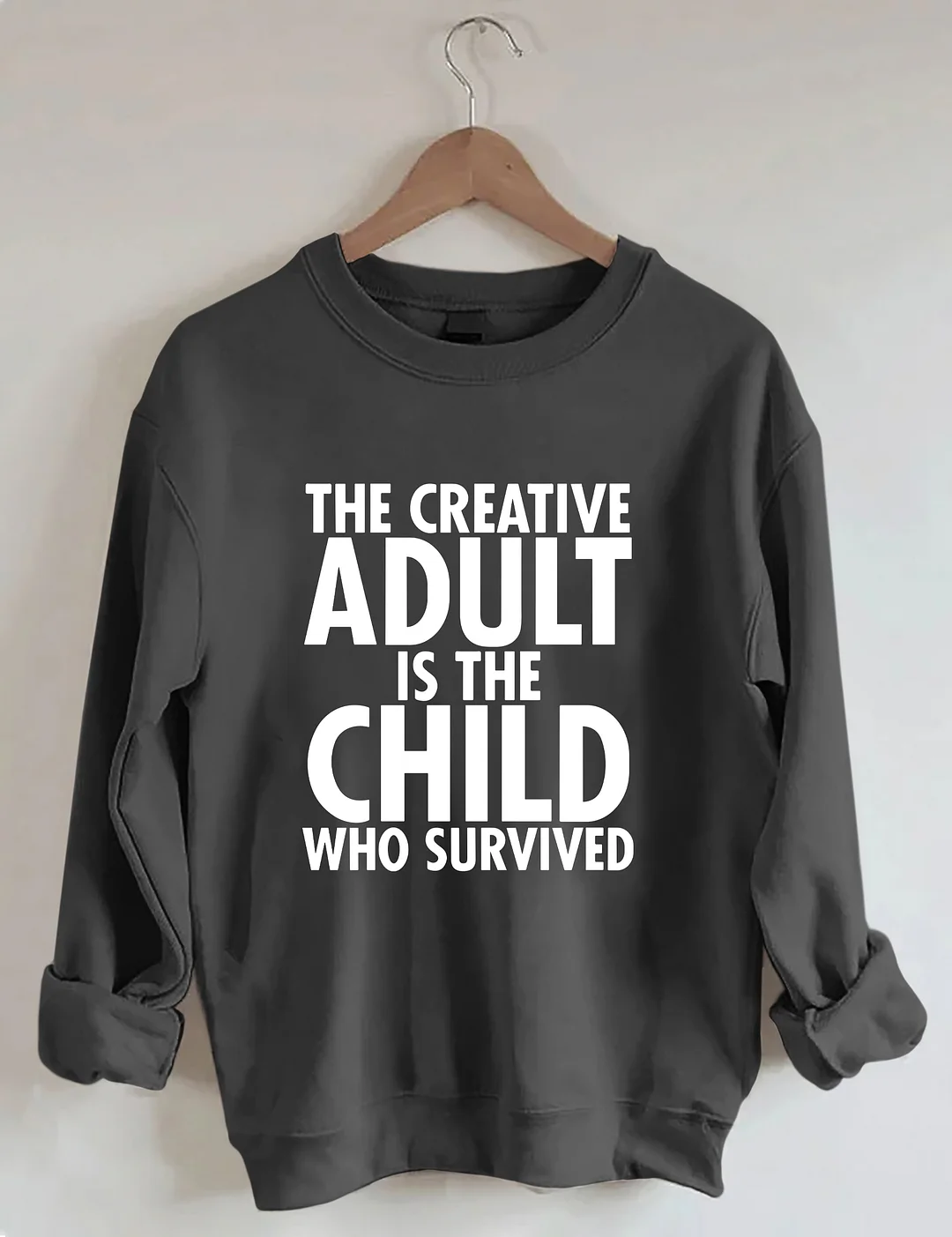 The Creative Adult Is The Child Who Survived Sweatshirt