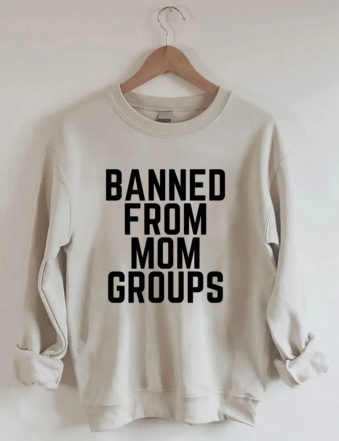 Banned From Mom Groups Sweatshirt