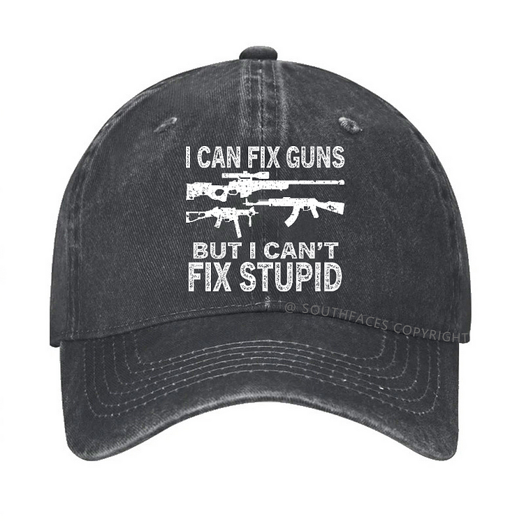 I Can Fix Guns But I Can't Fix Stupid Sarcastic Saying Hat