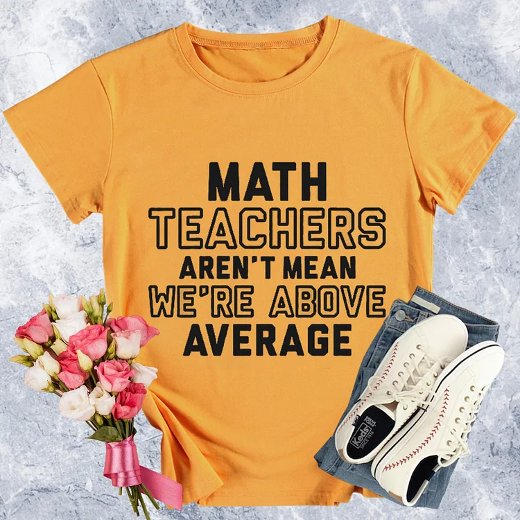 Math Teachers Aren't Mean We Are Above Average Round Neck T-shirt