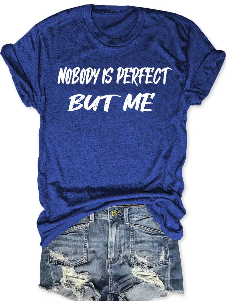 Nobody Is Perfect But Me T-shirt