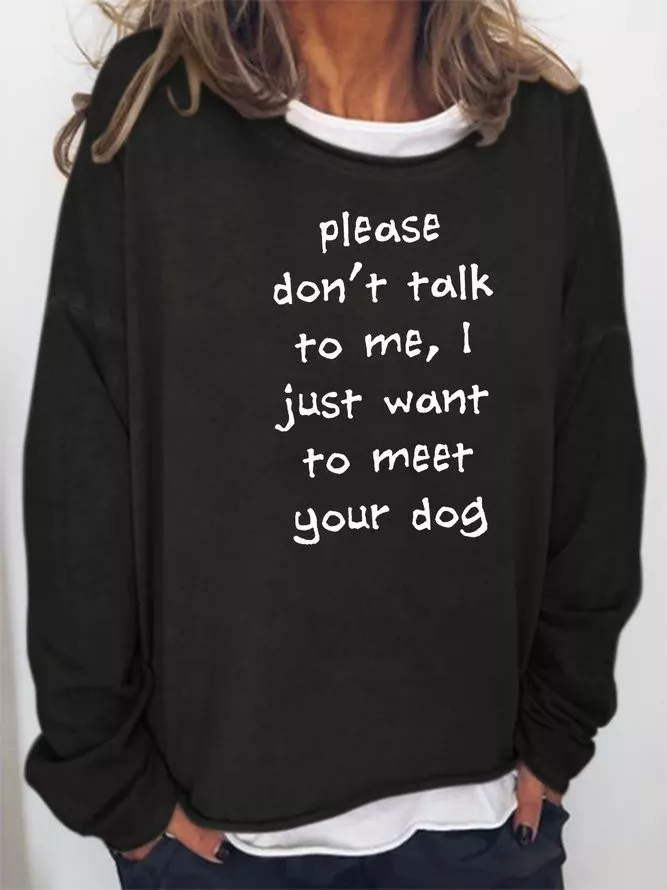 Please Don't Talk To Me I Just Want To Meet Your Dog Sweatshirt