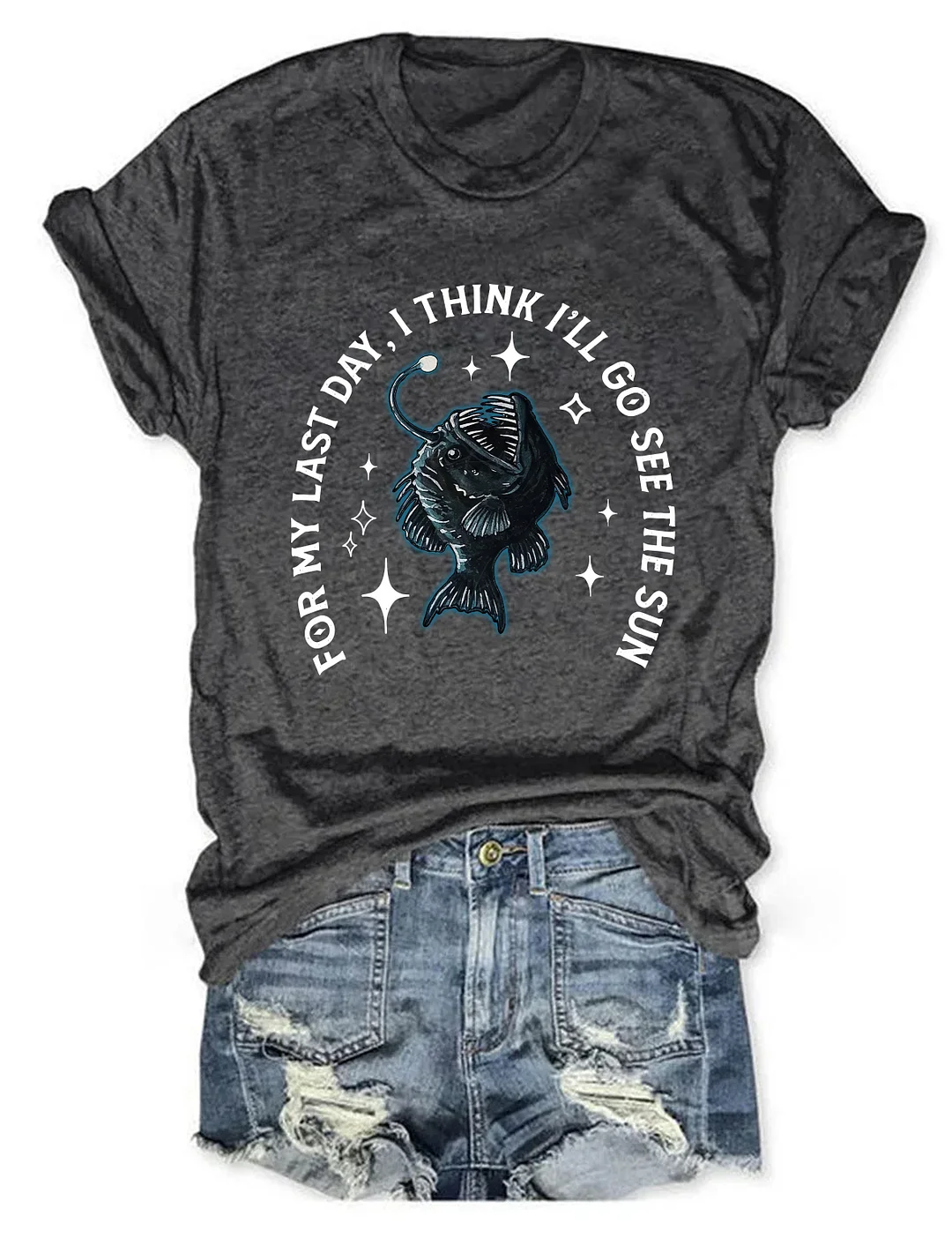 For My Last Day I Think I'll Go See The Sun Angler Fish T-shirt