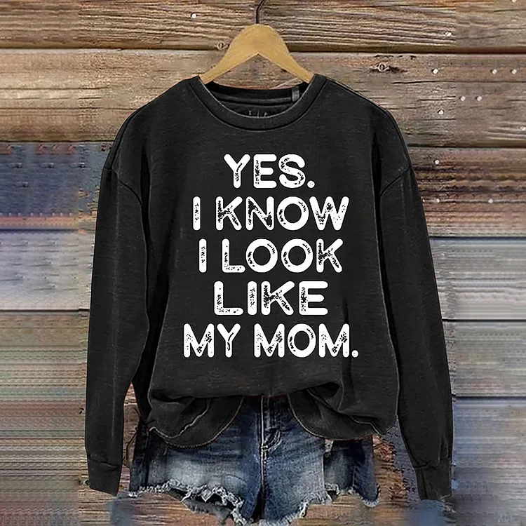 Comstylish Yes I Know I Look Like My Mom Printed Casual Sweatshirt