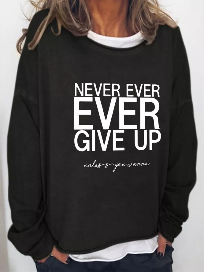 Never Ever Ever Give Up Unless You Wanna Long Sleeve Casual Sweatshirts