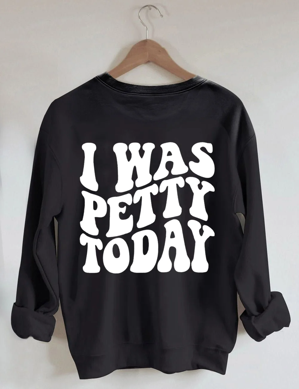 I Was Petty Today Sweatshirt