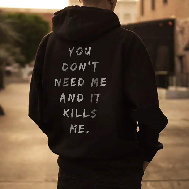 You Don't Need Me And It Kills Me Printed Men's Loose Casual Hoodie