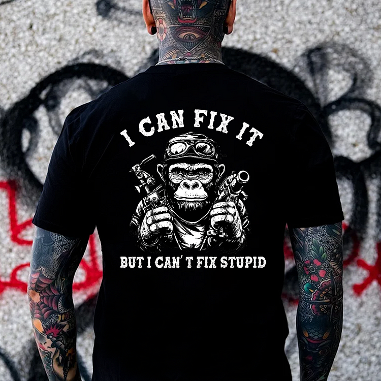 I Can Fix It But I Can’T Fix Stupid T-shirt