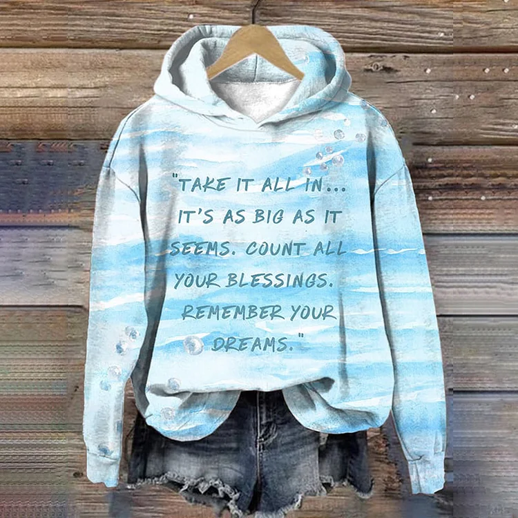 Take It All In… It’s As Big As It Seems. Count All Your Blessings. Remember Your Dreams Print Hoodie