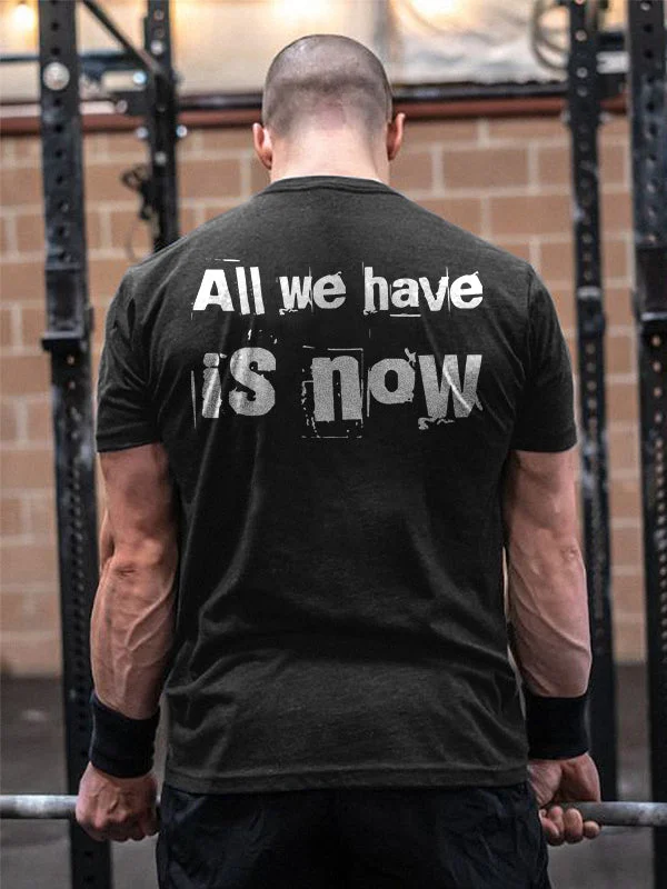 All We Have Is Now Letter Print Men's  T-Shirt