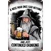 A wise man once said nothing and just continued drinking - Vintage Metal Signs - 20*30cm/30*40cm