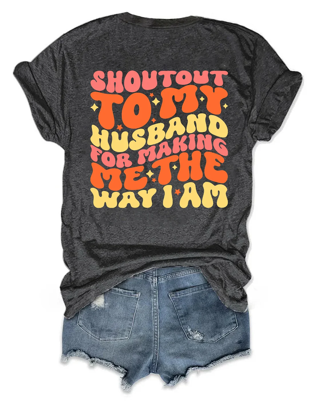 Shoutout To My Husband For Making Me The Way I Am T-Shirt