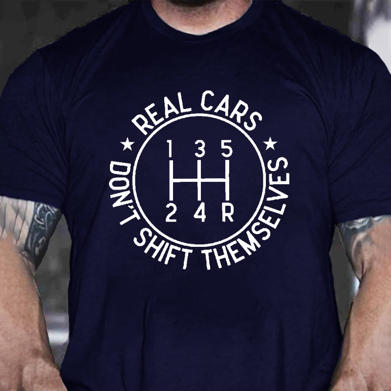 Real Cars Don't Shift Themselves Funny Driver T-shirt ctolen