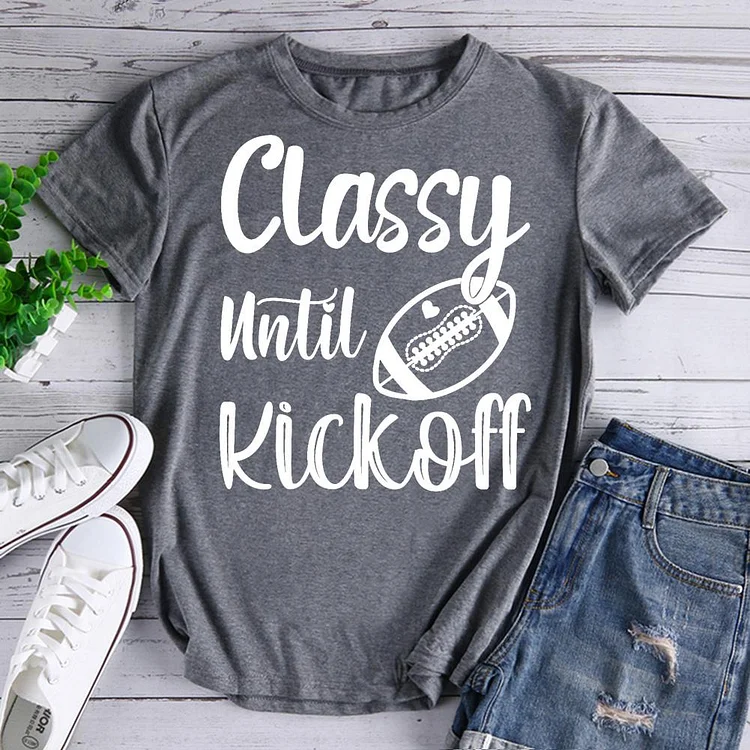 AL™ Classy Until Kickoff Funny Football T-Shirt-07606-Annaletters