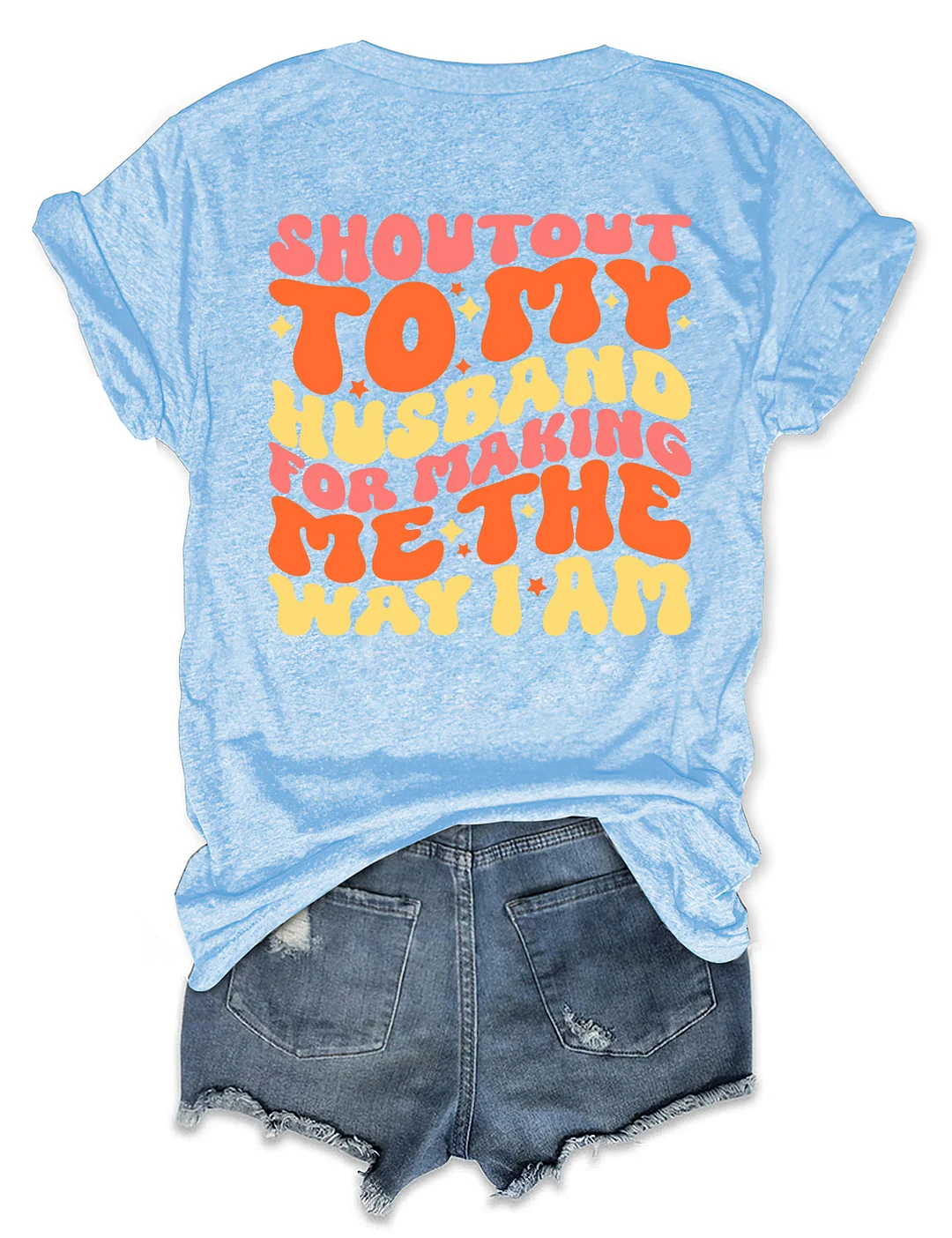 Shoutout To My Husband For Making Me The Way I Am T-Shirt