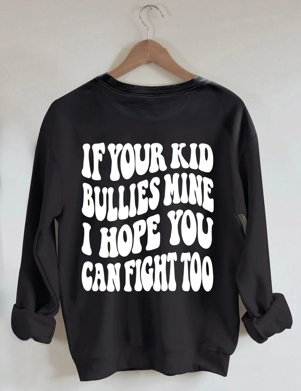If Your Kid Bullies Mine I Hope You Can Fight Too Sweatshirt