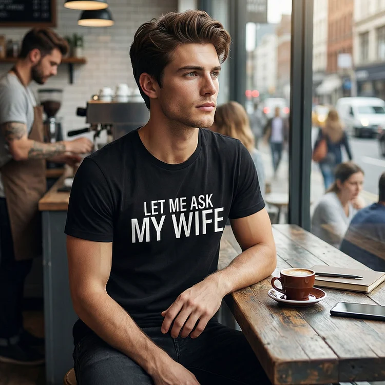 "Let Me Ask My Wife" - Lustiges Print-Shirt f&uuml;r M&auml;nner