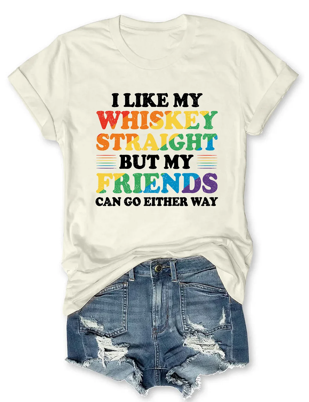 I Like My Whiskey Straight But My Friends Can Go Either Way T-Shirt