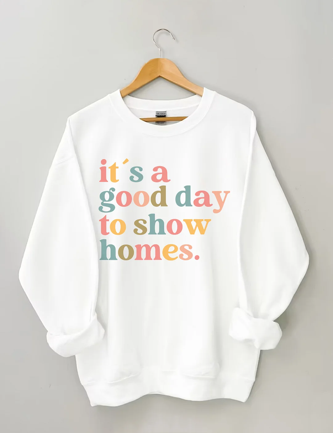 It's A Good Day To Show Homes Realtor Sweatshirt