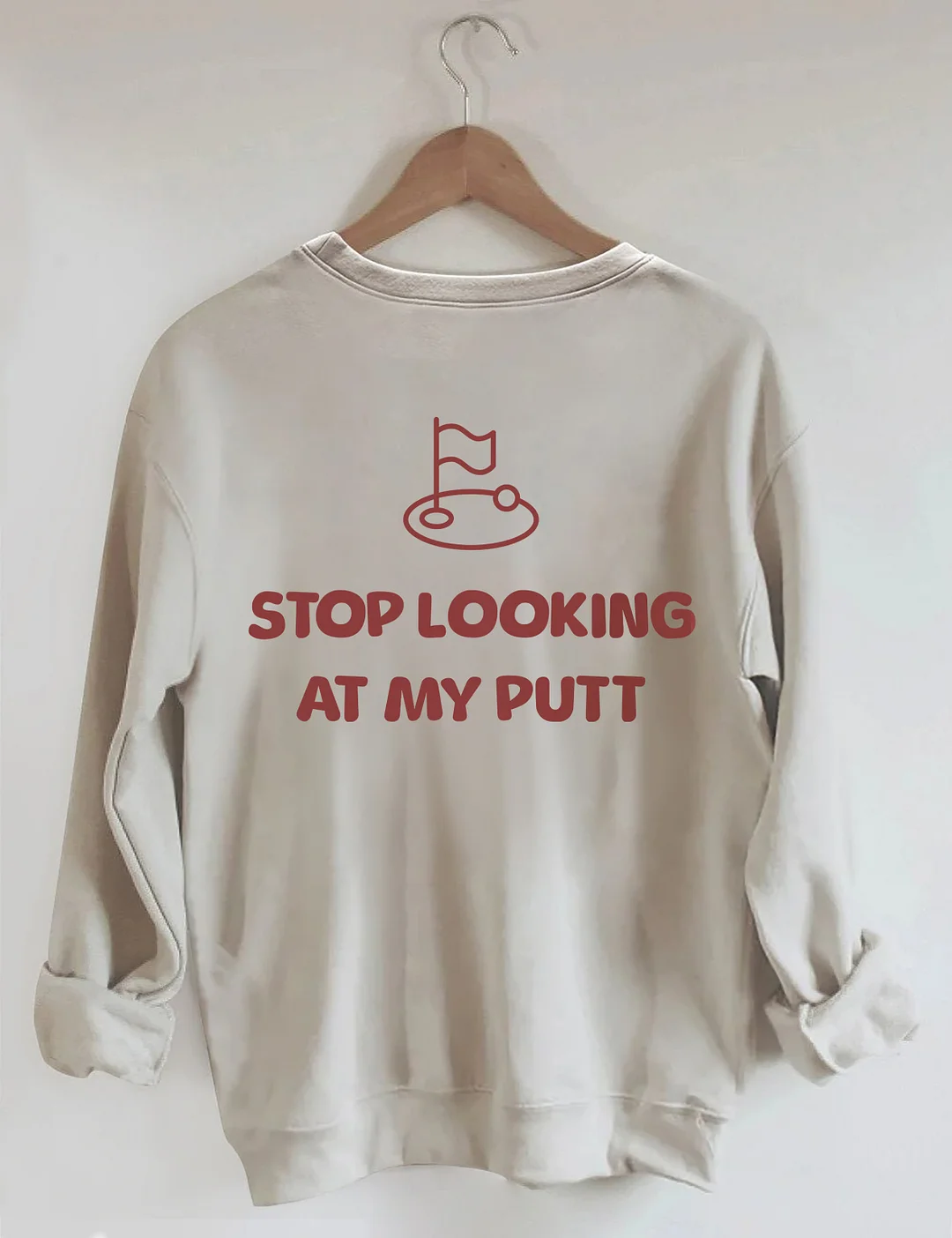Stop Looking At My Putt Golf Sweatshirt