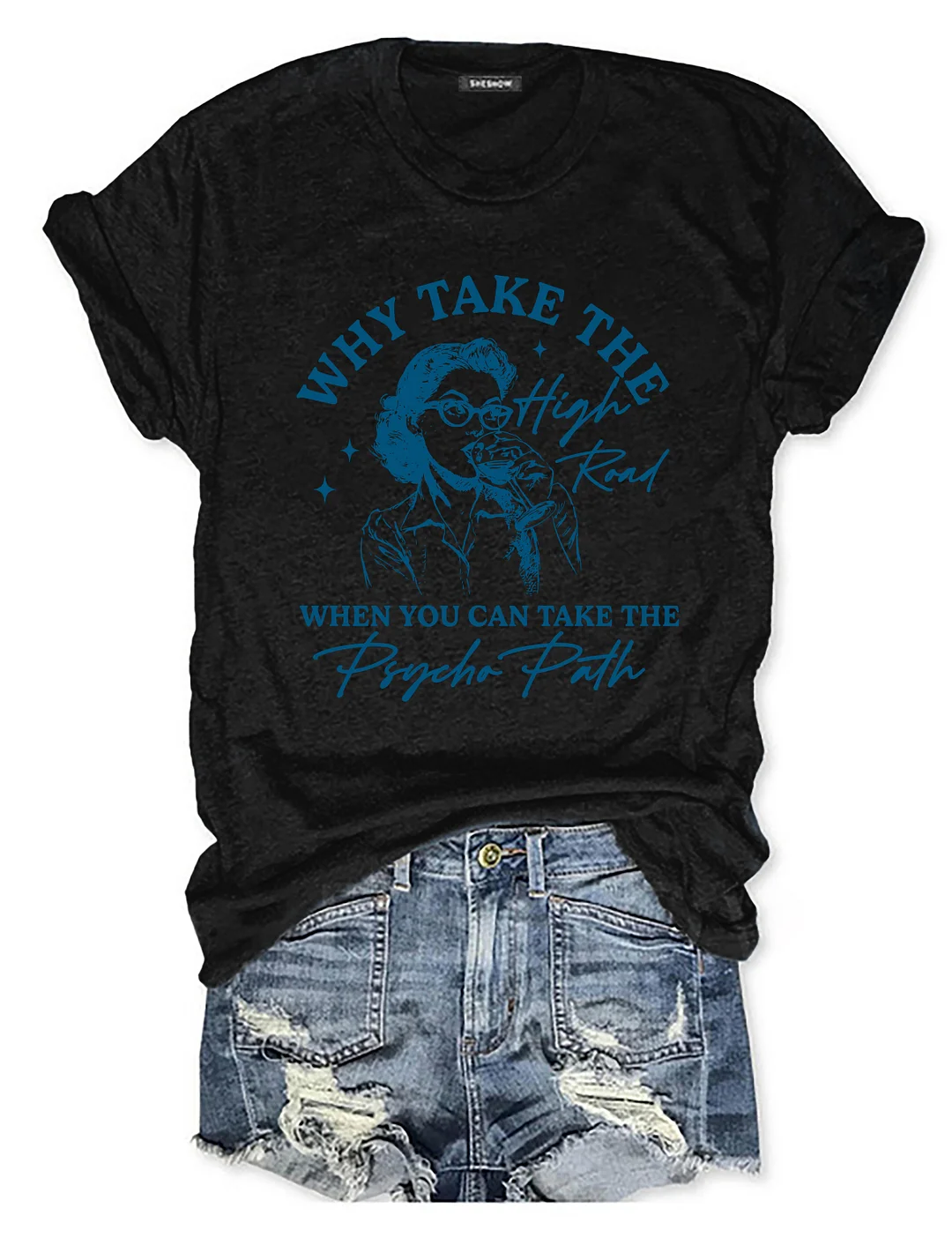 Why Take The High Road When You Can Take The Psycho Path T-shirt