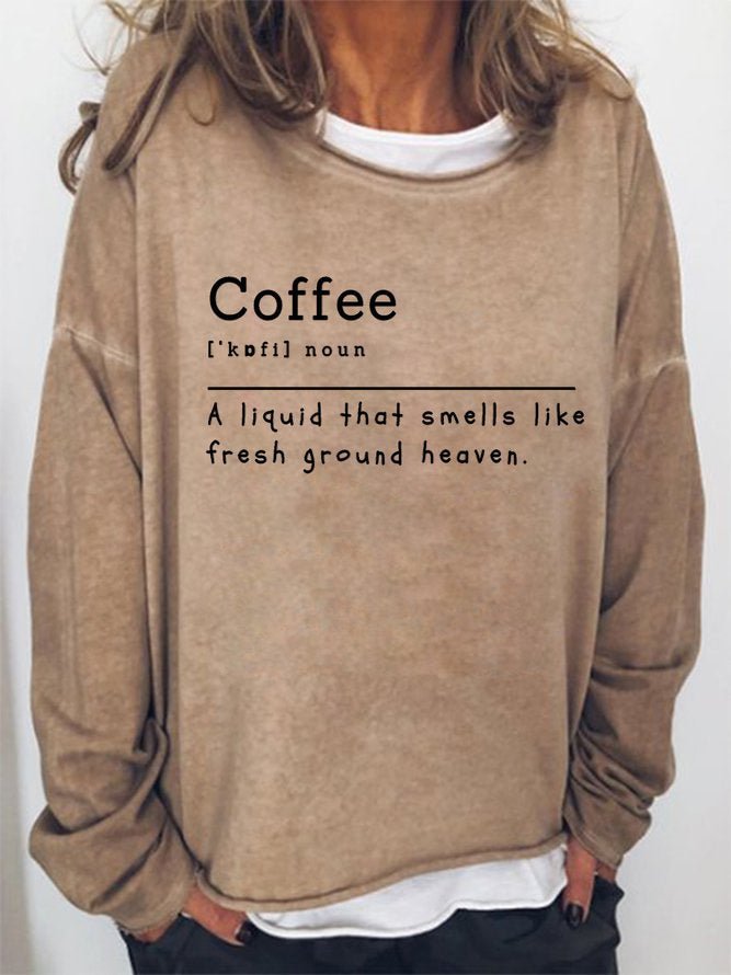 Long Sleeve Crew Neck Coffee A Liquid That Smells Like Fresh Ground Heaven Casual Sweatshirt