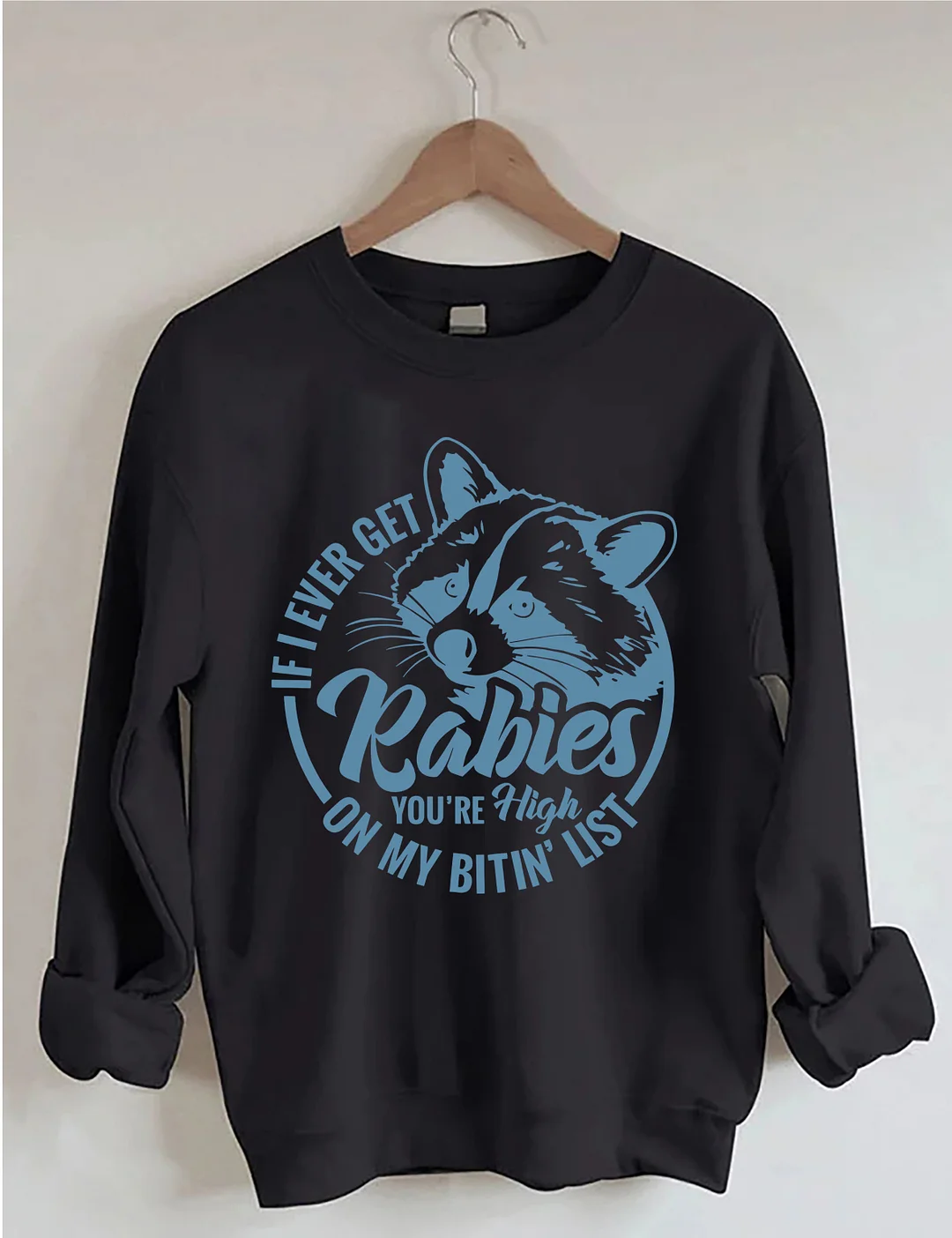 If I Ever Get Rabies You're High On My Bitin&rsquo; List Sweatshirt