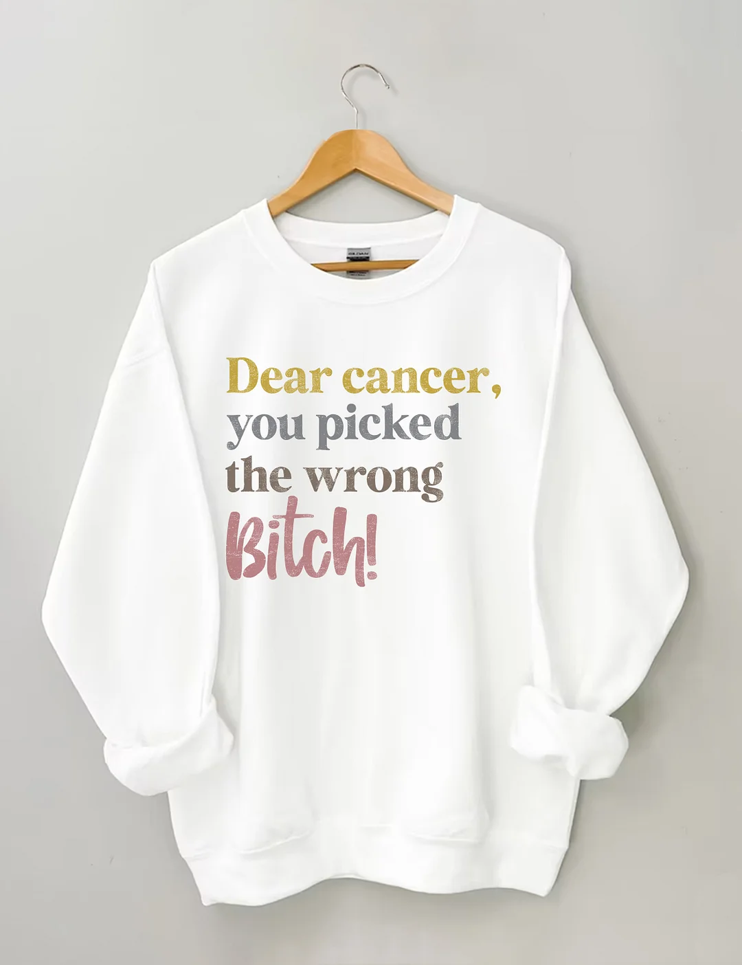 Dear Cancer You Picked The Wrong Bitch Sweatshirt