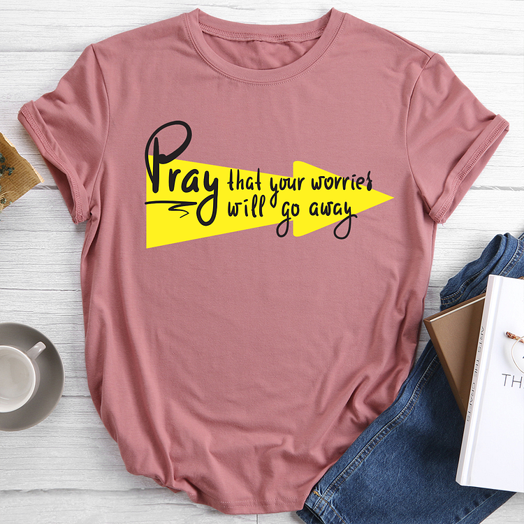 Pray That Your Worries Will Go Away T-Shirt Tee