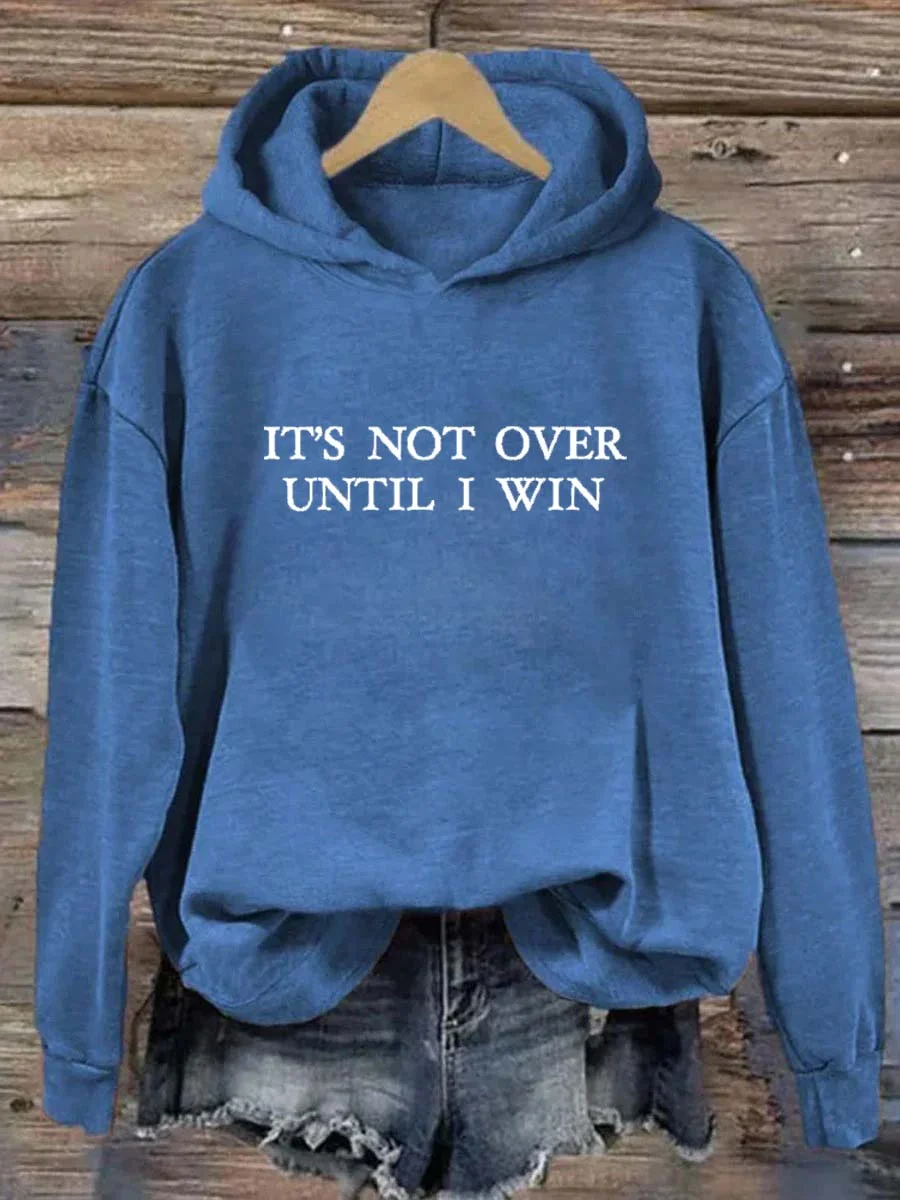 It's Not Over Until I Win Hoodie