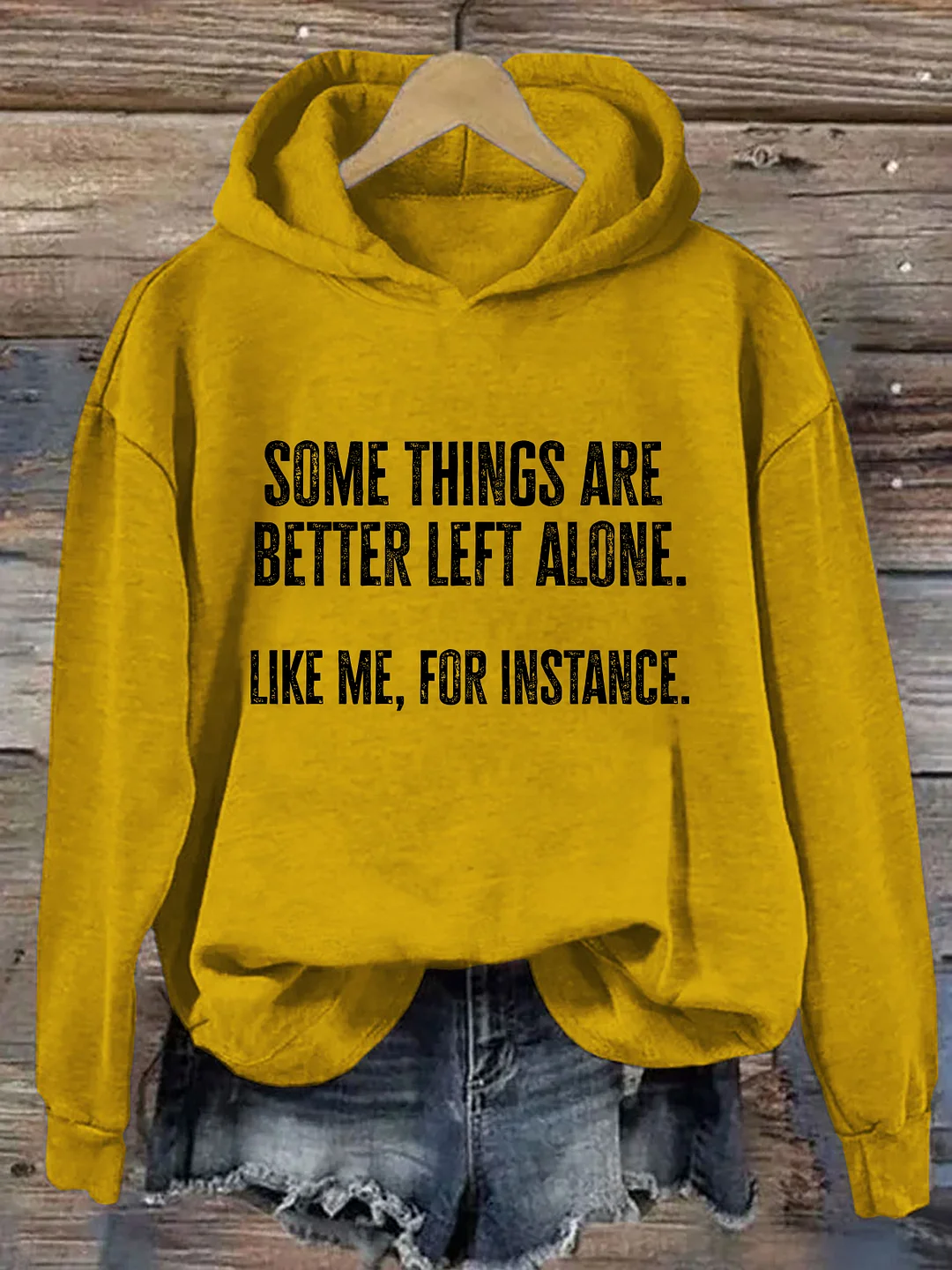 Some Things Are Better Left Alone Like Me For Instance Hoodie