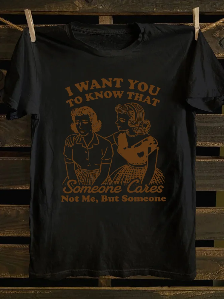 I Want You To Know That Someone Cares T-shirt