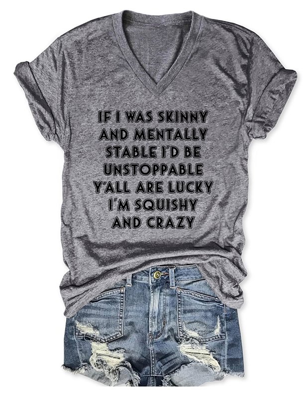If I Was Skinny And Mentally Stable V-Neck T-Shirt