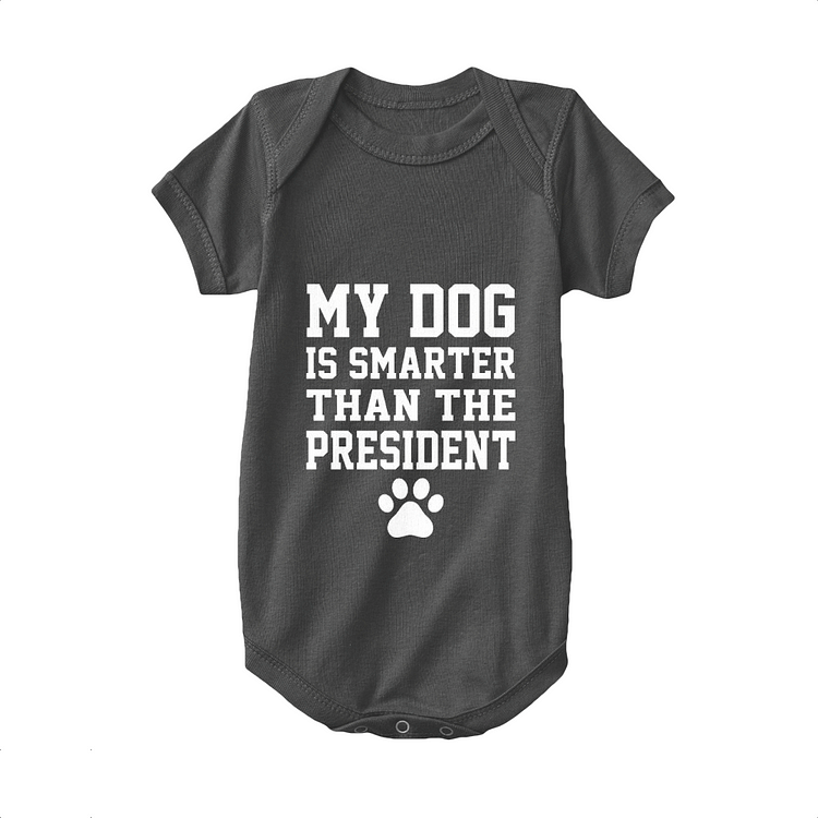 My Dog Is Smarter Than The President, Dog Baby Onesie