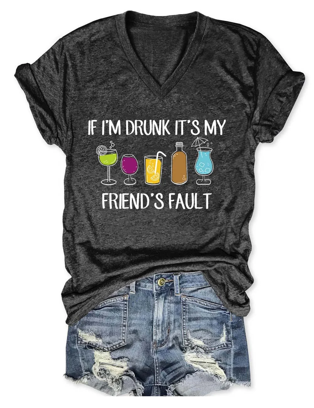 If I'm Drunk It's My Friend's Fault V-Neck T-Shirt