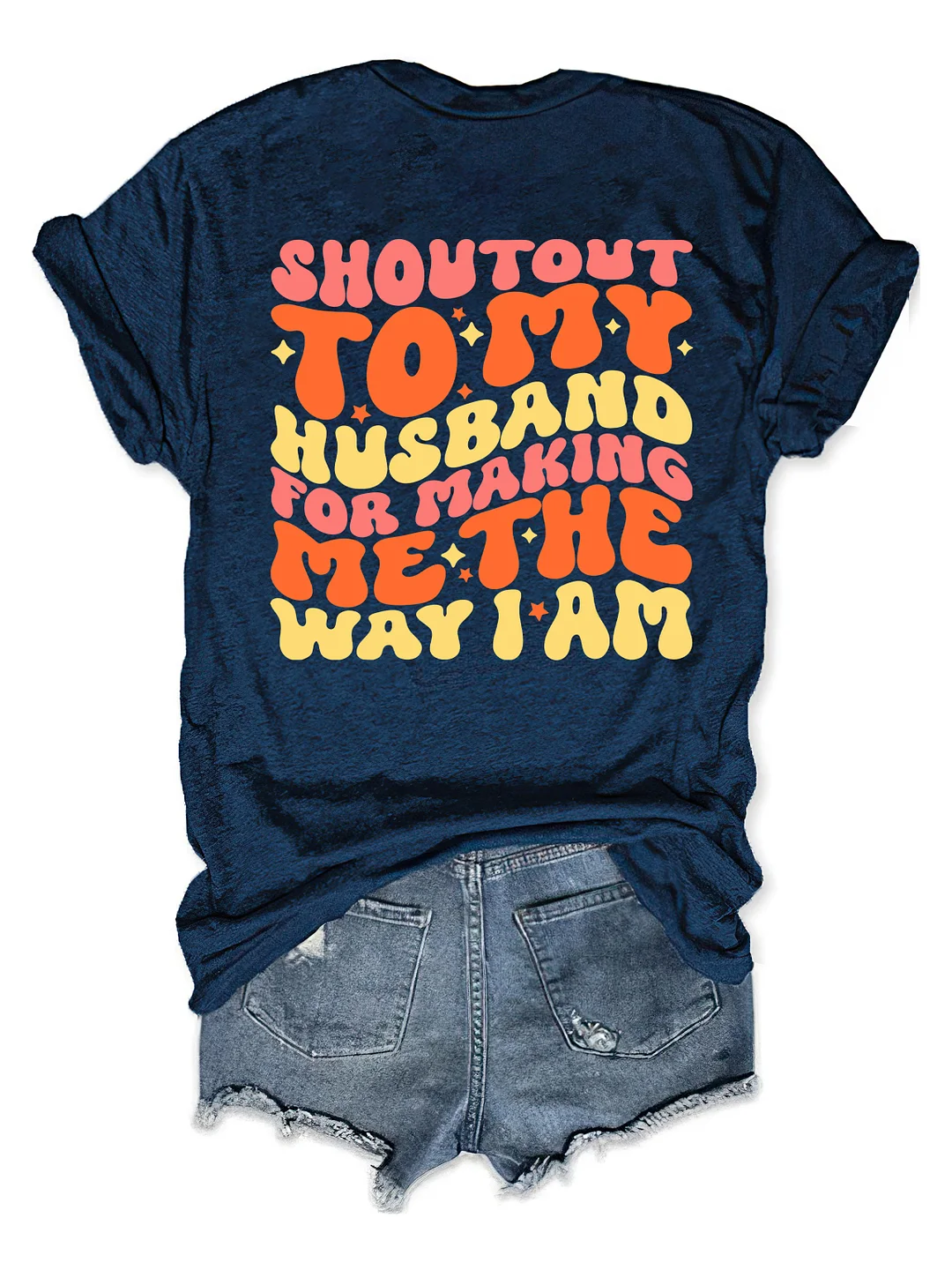 Shoutout To My Husband For Making Me The Way I Am T-Shirt