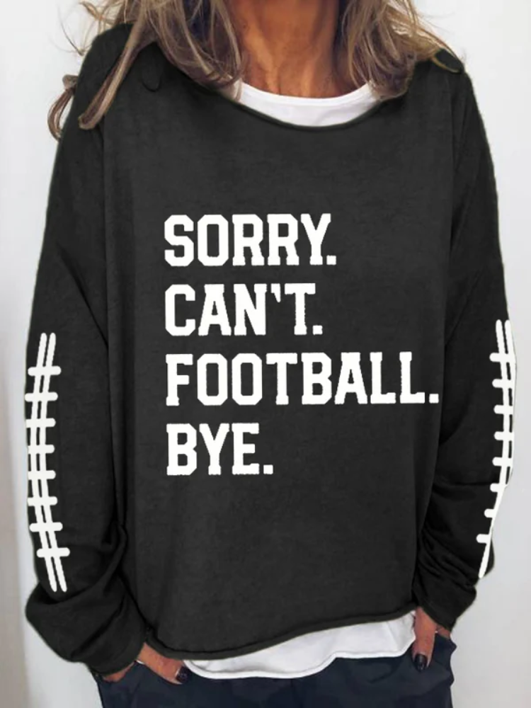 Women's Sorry Cant Football Bye Print Sweatshirt