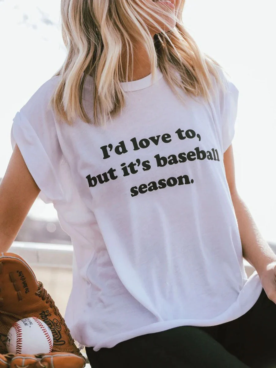 I'd Love To But It's Baseball Season T-Shirt