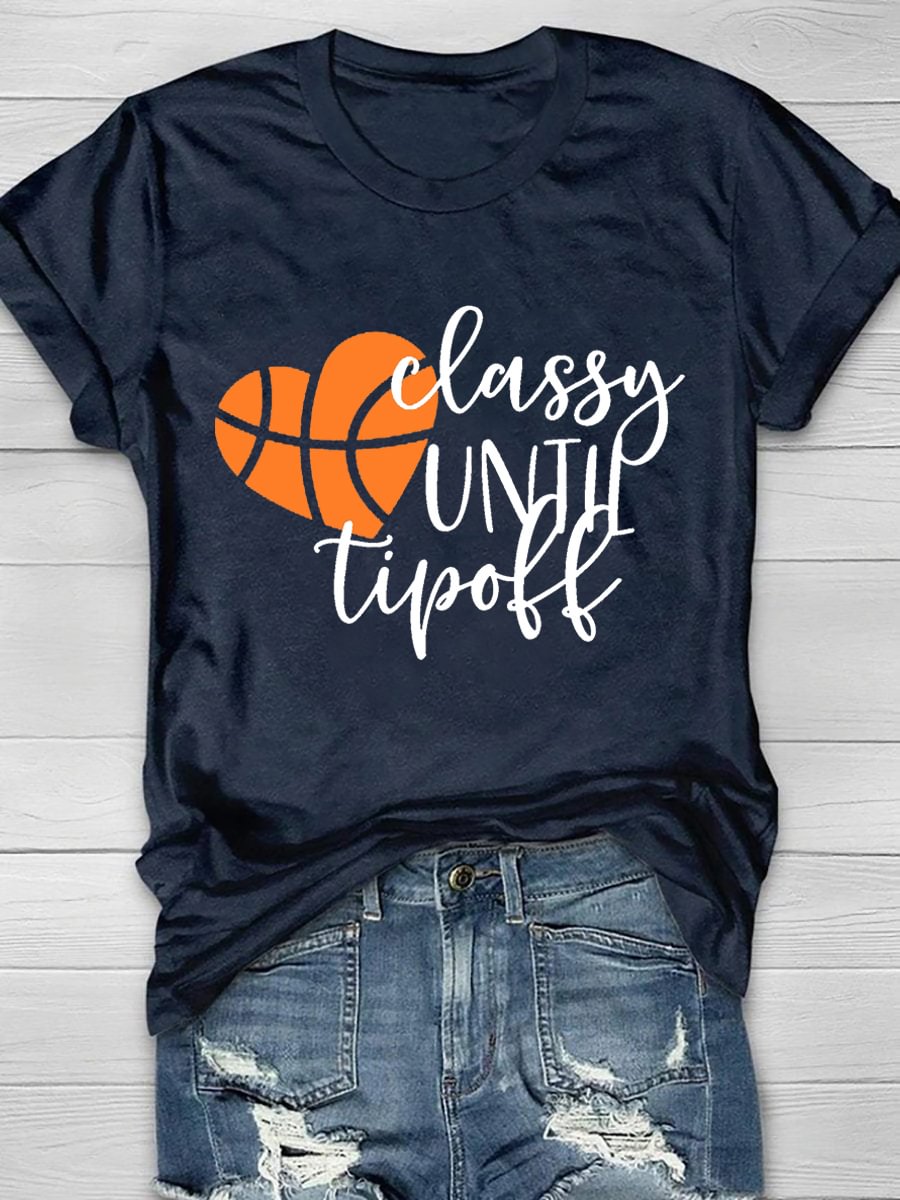 Classy Until Tip Off Printed Short Sleeve T-Shirt