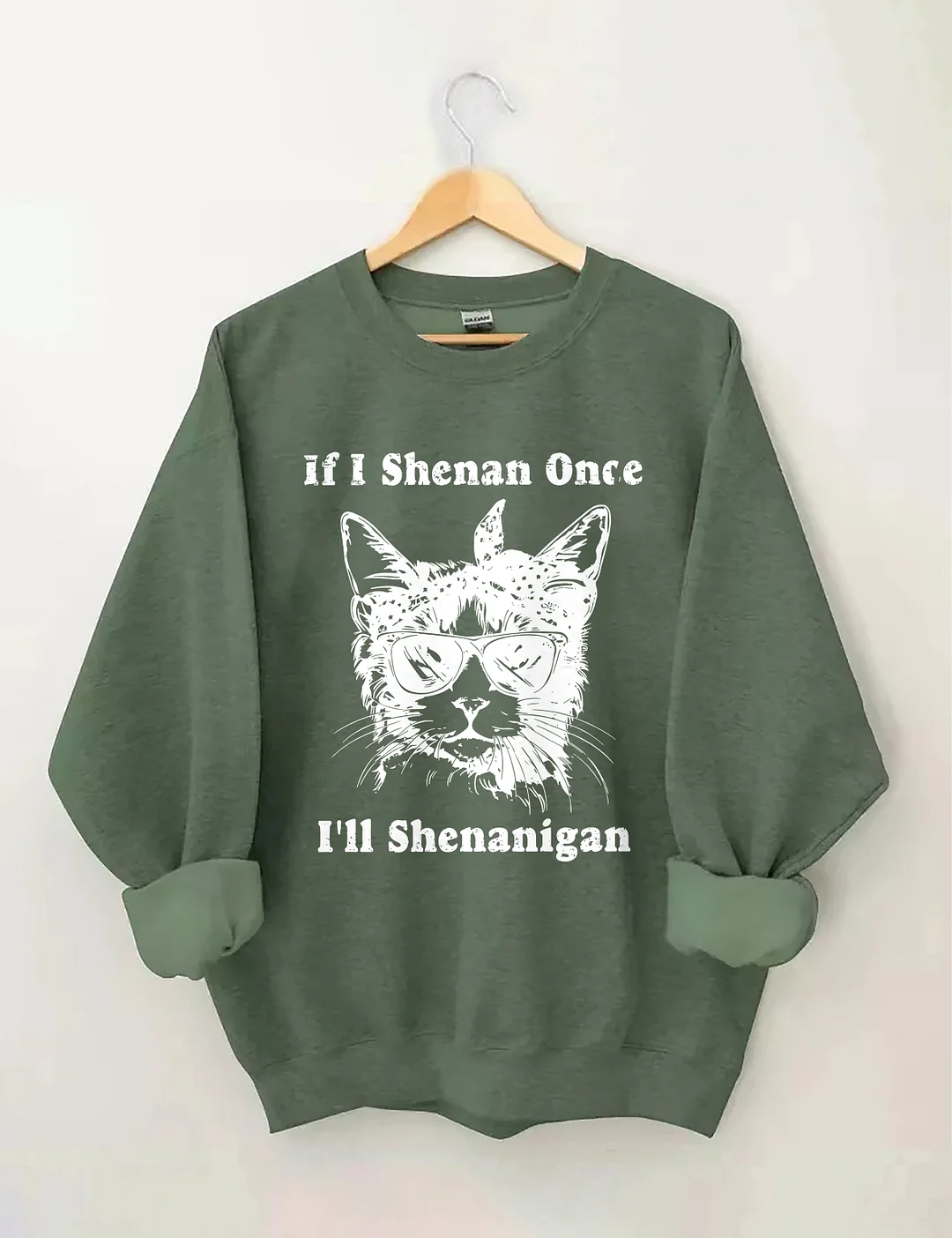 If I Shenan Once I'll Shenanigan Sweatshirt