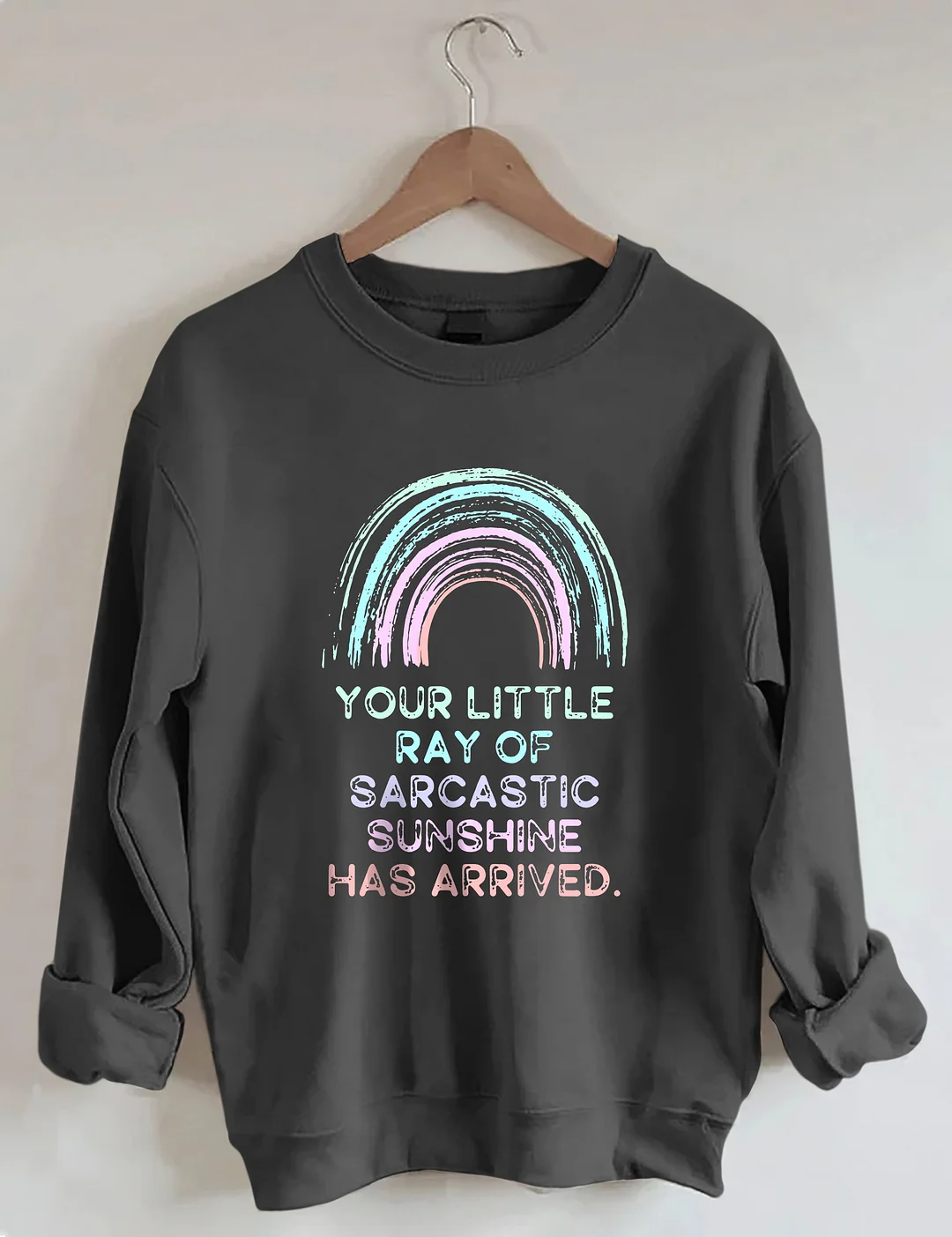 Your Little Ray Of Sarcastic Sunshine Has Arrived Sweatshirt