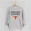 Always Horny On Saturdays Sweatshirt