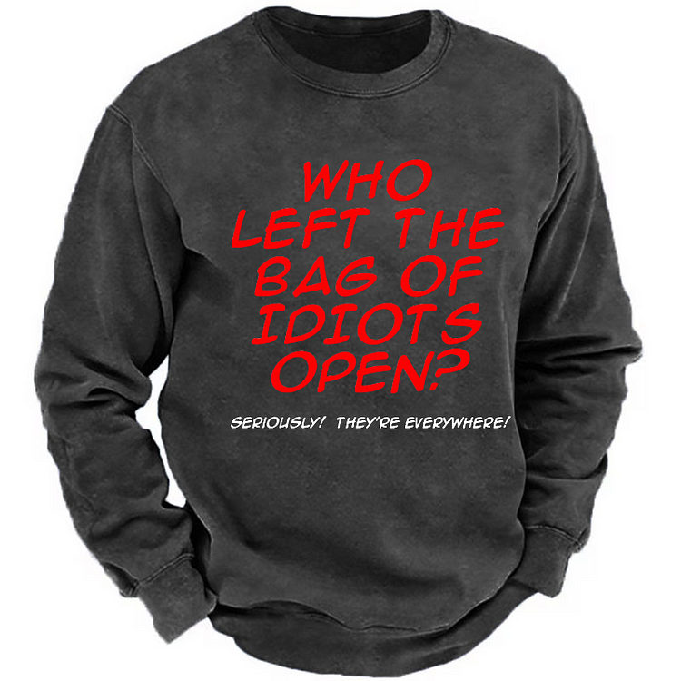 Who Left The Bag Of Idiots Open Funny Joking Sweatshirt