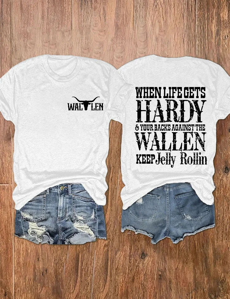 Women's Wallen When Life Gets Hardy &amp; Your Backs Against The Wallen Keep Jelly Rollin Print T-Shirt