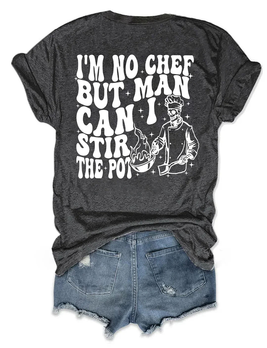 I&rsquo;M No Chef But Man Can I Stir The Pot T-Shirt