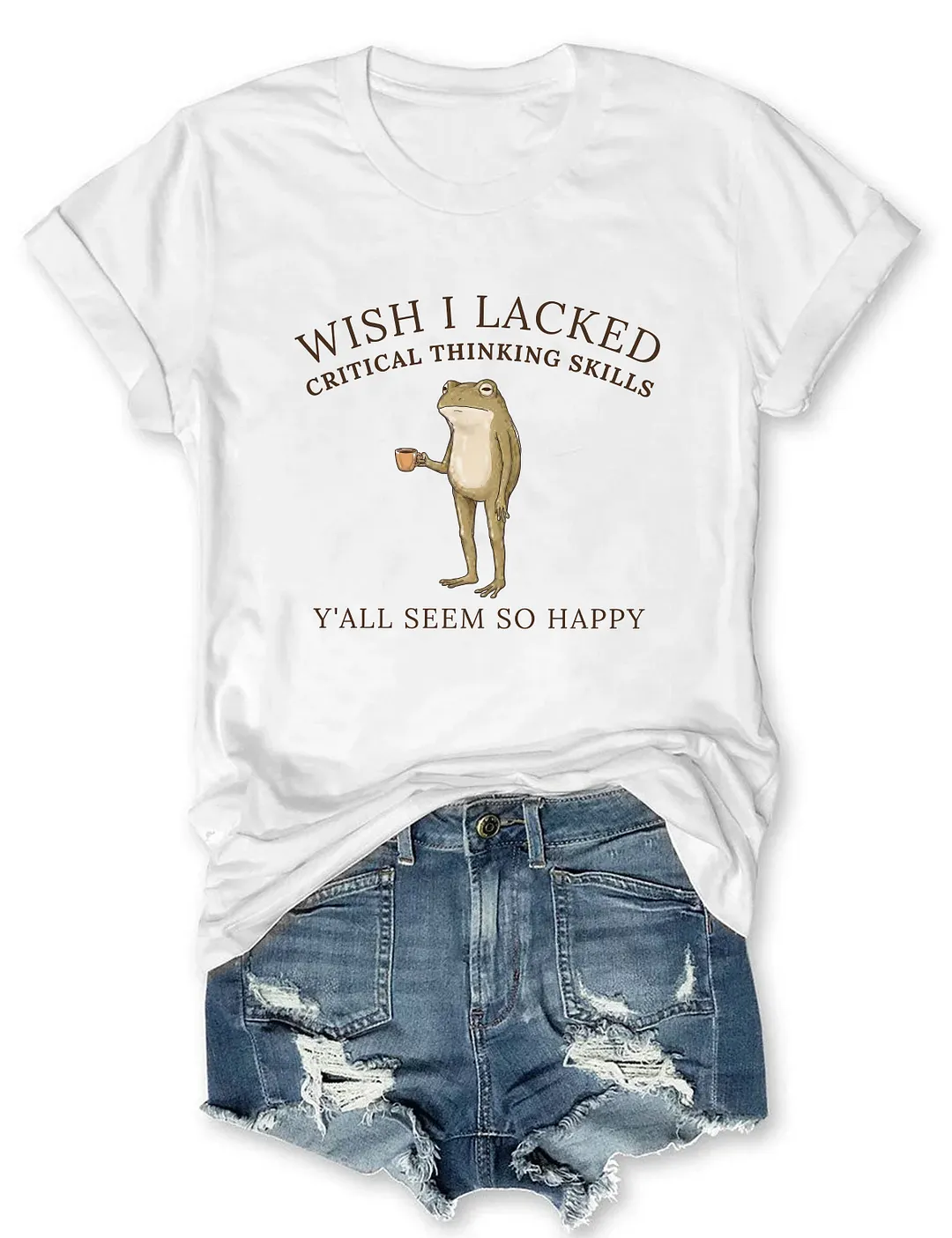 Wish I Lacked Critical Thinking Skills T-shirt