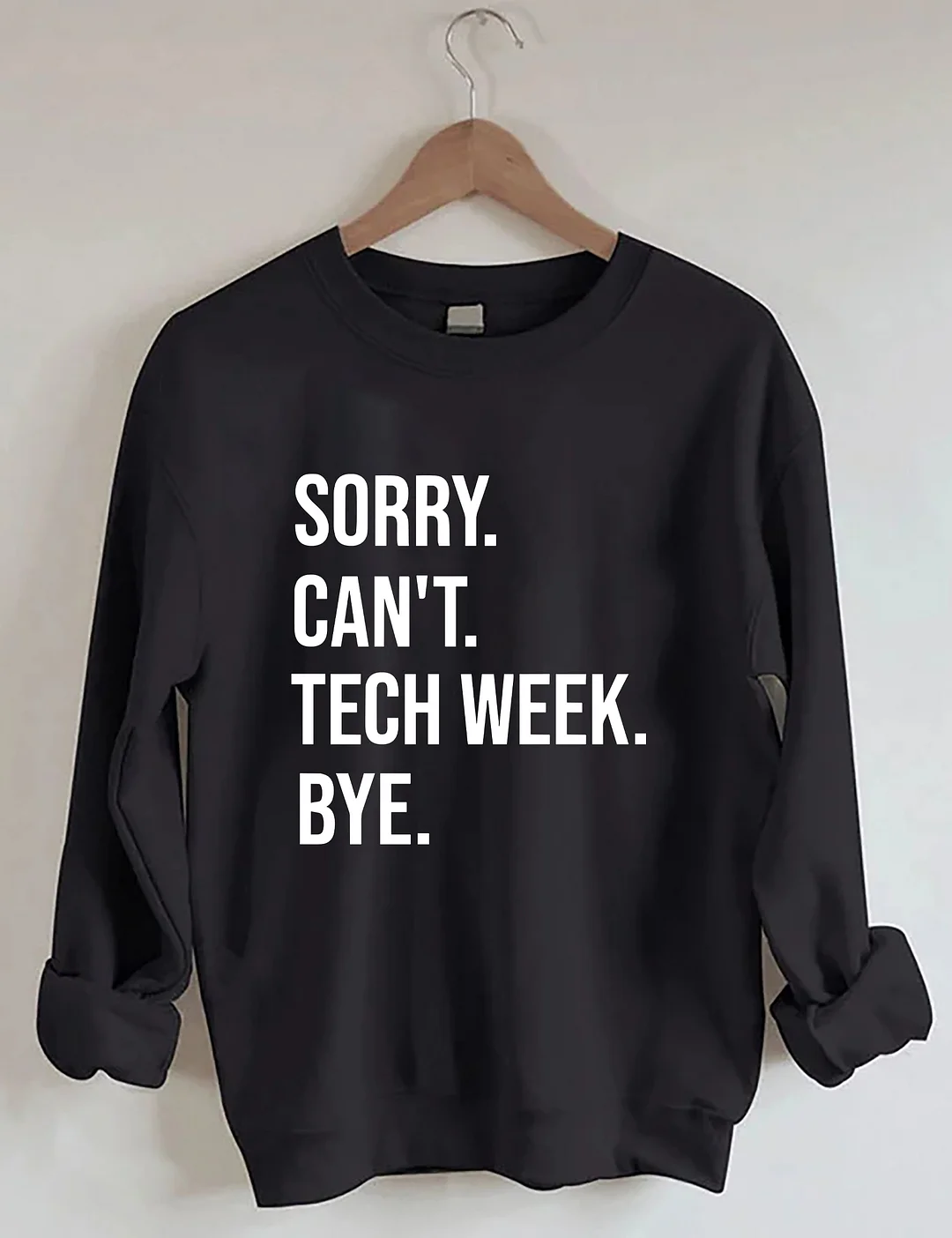 Sorry Can't Tech Week Bye Theatre Sweatshirt